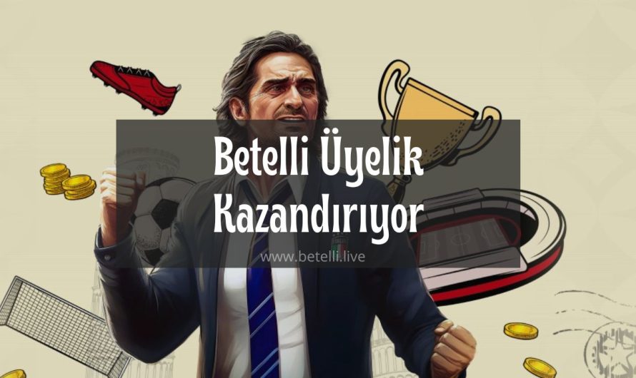 Betelli Üyelik Kazandırıyor