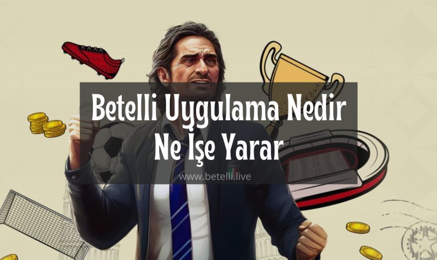 Betelli Uygulama Nedir Ne İşe Yarar